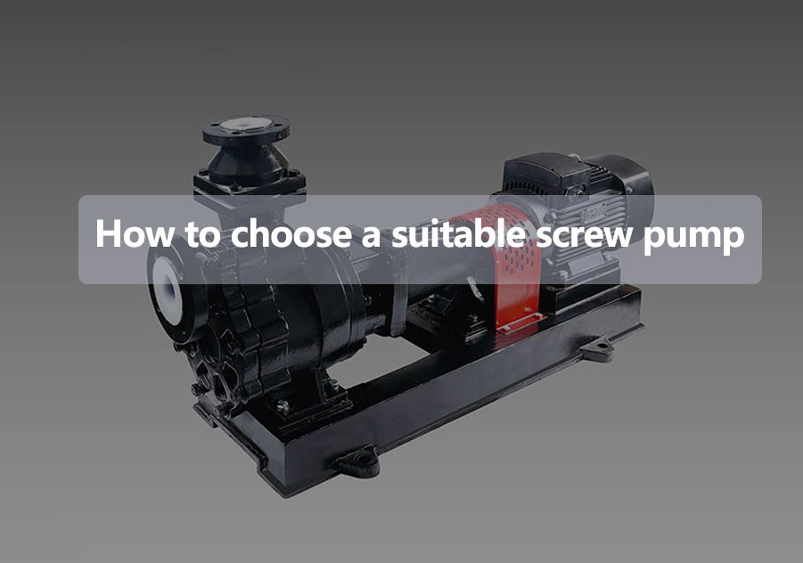 How-to-choose-a-suitable-screw-pump How-to-choose-a-suitable-screw-pump